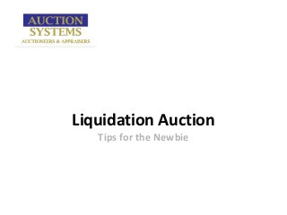 Liquidation Auction
   Tips for the Newbie
 