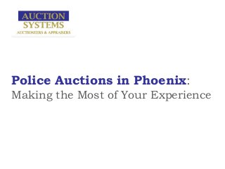 Police Auctions in Phoenix:
Making the Most of Your Experience
 