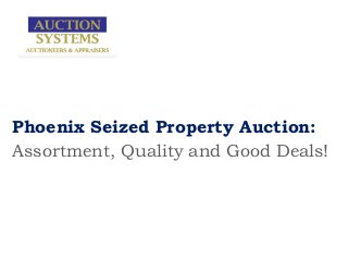 Phoenix Seized Property Auction:
Assortment, Quality and Good Deals!
 