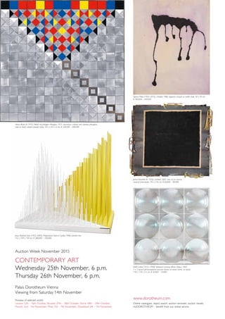 Heinz Mack (b. 1931), Relief mit farbigem Plexiglas, 1971, aluminium, colored and colorless plexiglass,
nails on black colored wooden plate, 243 x 243 x 6 cm, € 240,000 – 280,000
Sigmar Polke (1942–2010), Untitled, 1986, pigment, lacquer on nettle cloth, 50 x 40 cm,
€ 180,000 – 240,000
Jannis Kounellis (b. 1936), Untitled, 2007, iron, oil on canvas,
musical instruments, 193 x 216 cm, € 60,000 – 80,000
Adolf Luther (1912–1990), Spherical Concave Mirror Object, 1969,
3 x 3 round half-transparent concave mirrors on plane mirror, on panel,
118 x 118 x 5.5 cm, € 50,000 – 70,000
www.dorotheum.com
Online catalogues, object search, auction reminder, auction results:
myDOROTHEUM – benefit from our online service
Jesus Raphael Soto (1923–2005), Progressione bianca e gialla, 1968, painted iron,
152 x 149 x 149 cm, € 280,000 – 350,000
Auction Week November 2015
Contemporary Art
Wednesday 25th November, 6 p.m.
Thursday 26th November, 6 p.m.
Palais Dorotheum Vienna
Viewing from Saturday 14th November
Preview of selected works:
London 12th – 16th October, Brussels 27th – 28th October, Rome 28th – 29th October,
Munich 2nd – 3rd November, Milan 3rd – 7th November, Düsseldorf 6th – 7th November
 