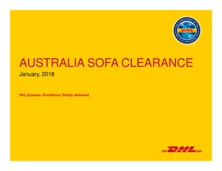 AUSTRALIA SOFA CLEARANCE
January, 2018
DHL Express– Excellence. Simply delivered.
 