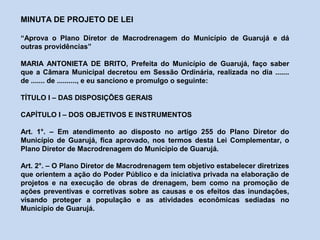 MINUTA DE PROJETO DE LEI
“Aprova o Plano Diretor de Macrodrenagem do Município de Guarujá e dá
outras providências”
MARIA ...