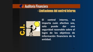 El control interno, no
importa cuán efectivo sea,
solo puede dar una
seguridad razonable sobre el
logro de los objetivos de
información financiera de la
entidad.
- Limitaciones del control interno
23
23
23
23
 