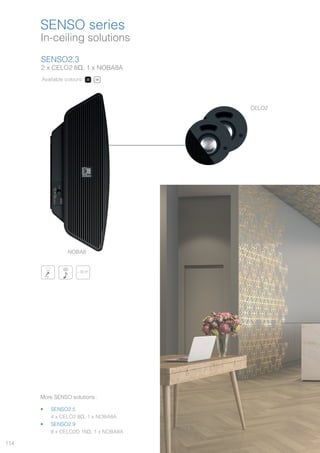 114
In-ceiling solutions
SENSO series
NOBA8
CELO2
More SENSO solutions :
•	 SENSO2.5
4 x CELO2 8Ω, 1 x NOBA8A
•	 SENSO2.9
8 x CELO2D 16Ω, 1 x NOBA8A
SENSO2.3
2 x CELO2 8Ω, 1 x NOBA8A
Available colours: /B /W
± 30 m²²±± 303030303030 mmmmm²m²30 m30 m
 