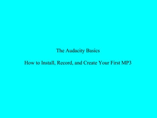 The Audacity Basics

How to Install, Record, and Create Your First MP3
 
