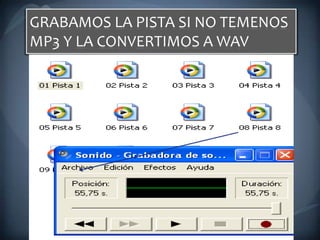 GRABAMOS LA PISTA SI NO TEMENOS MP3 Y LA CONVERTIMOS A WAV