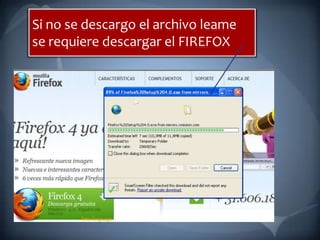 Si no se descargo el archivo leame se requiere descargar el FIREFOX