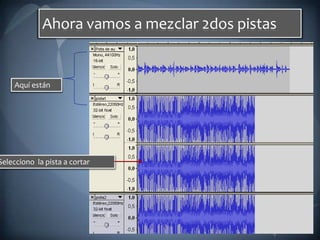 Ahora vamos a mezclar 2dos pistasAquí estánSelecciono  la pista a cortar