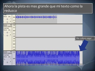 Ahora la pista es mas grande que mi texto como la reduzco Me coloco aquí