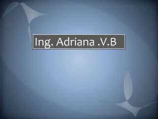 Ing. Adriana .V.B