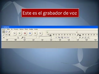 Este es el grabador de voz 