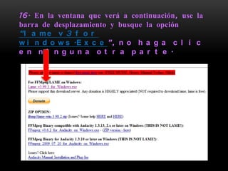 16. En la ventana que verá a continuación, use la
barra de desplazamiento y busque la opción
“l a m e v 3 f o r
w i n d o w s .E x c e ”, n o h a g a c l i c
e n n i n g u n a o t r a p a r t e .
 