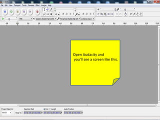 Open Audacity and
you’ll see a screen like this.
 