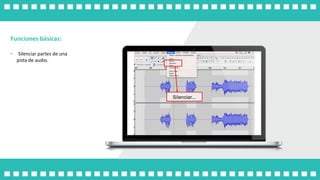 Funciones básicas:
• Silenciar partes de una
pista de audio.
 