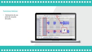 Funciones básicas:
• Deshacernos de una
parte de una pista
del audio.
 