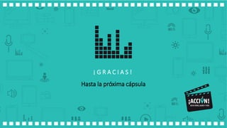 ¡ G R A C I A S !
Hasta la próxima cápsula
 
