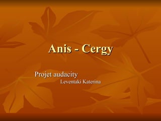 Anis - Cergy Projet audacity  Leventaki Katerina 