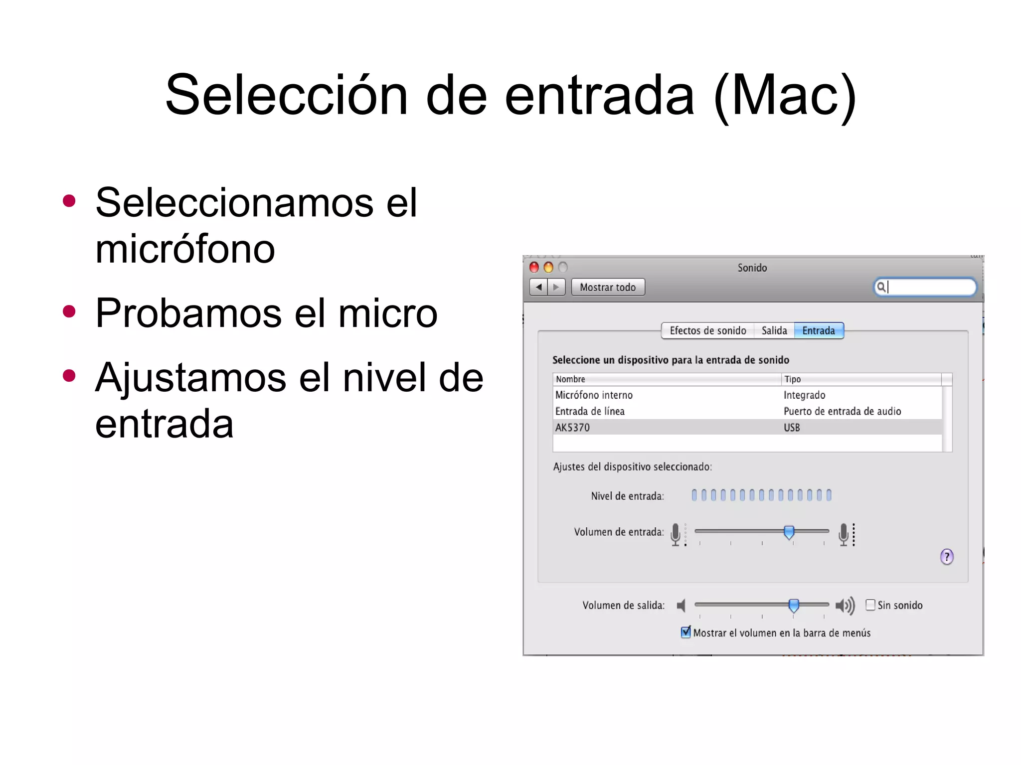 Selección de entrada (Mac) Seleccionamos el micrófono  Probamos el micro Ajustamos el nivel de entrada  