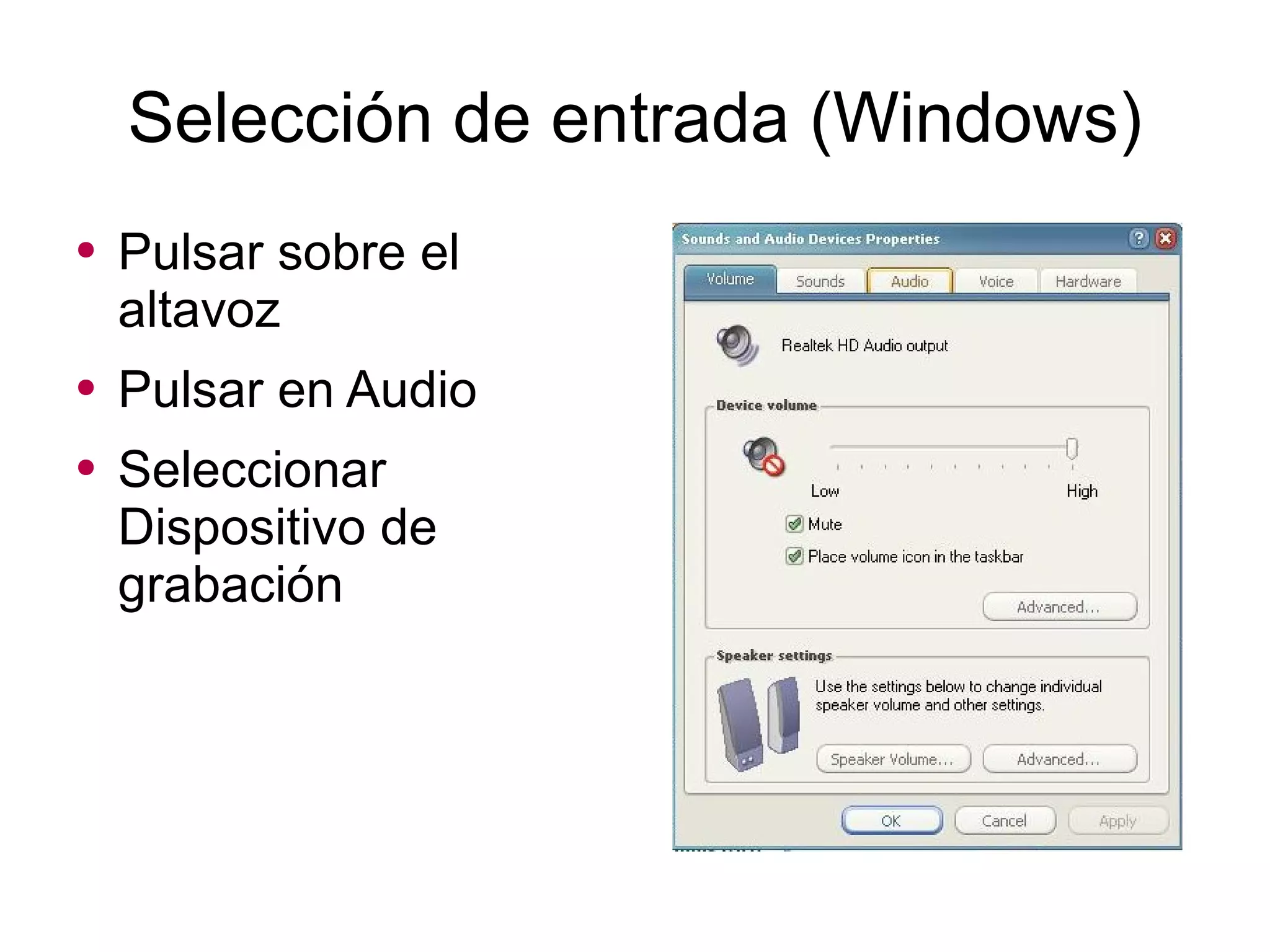 Selección de entrada (Windows) Pulsar sobre el altavoz Pulsar en Audio Seleccionar Dispositivo de grabación 
