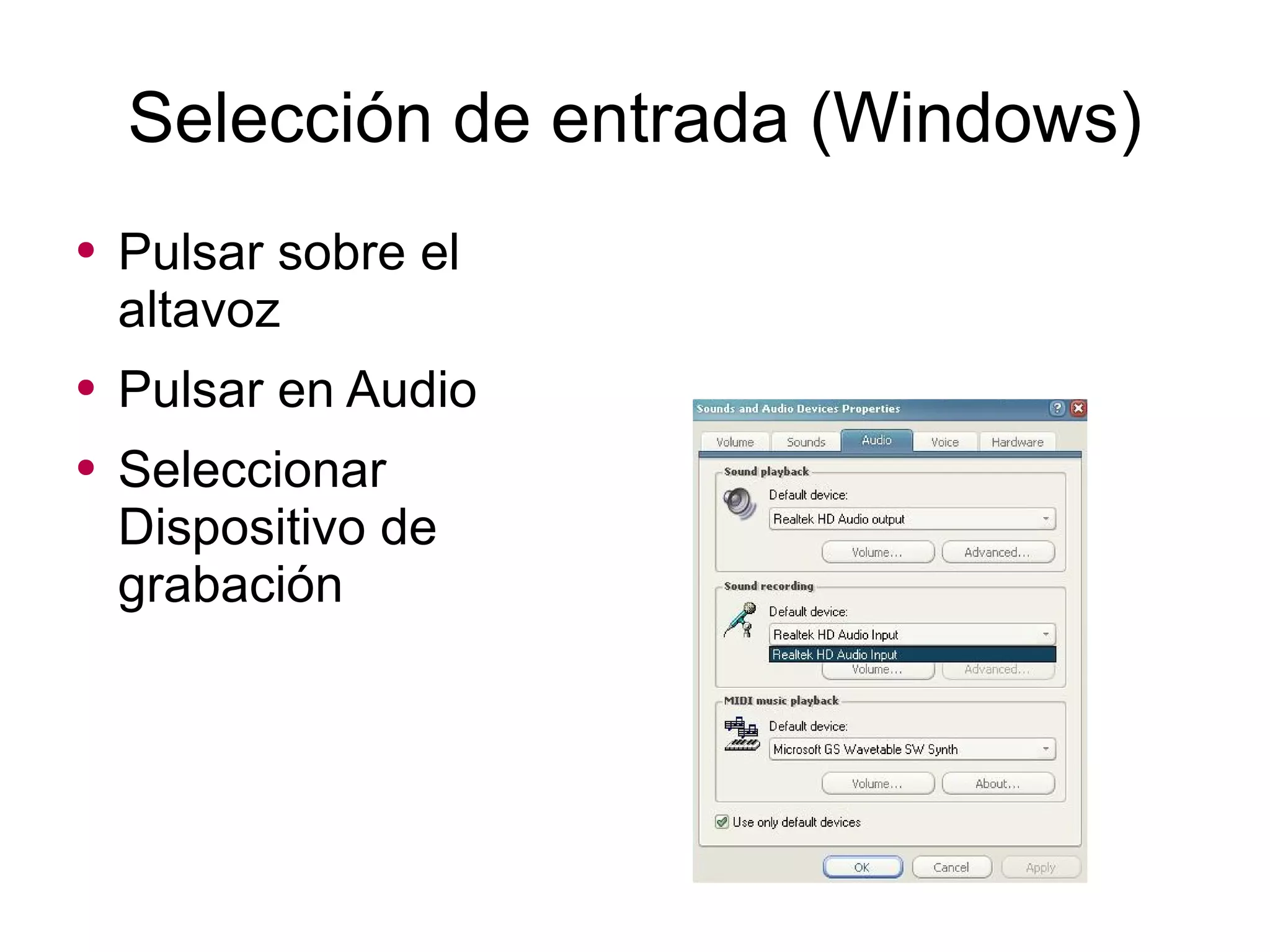 Selección de entrada (Windows) Pulsar sobre el altavoz Pulsar en Audio Seleccionar Dispositivo de grabación 