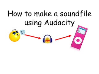 How to make a soundfile using Audacity 
