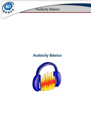 Audacity Básico




Audacity Básico
 