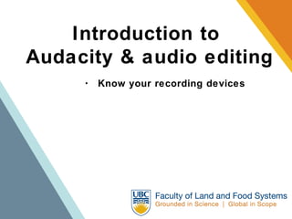 Introduction to  Audacity & audio editing ･  Know your recording devices 