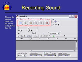 Recording Sound Click on the buttons inside the red box to find out what they do. 