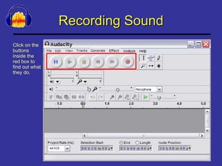Recording Sound Click on the buttons inside the red box to find out what they do. 