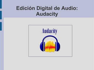 Edición Digital de Audio: Audacity 
