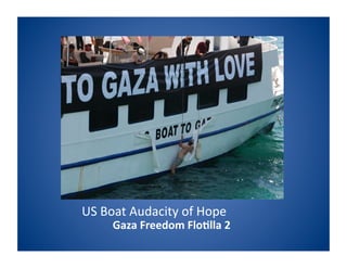 US Boat Audacity of Hope 
     Gaza Freedom Flo,lla 2 
 