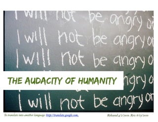 1
The Audacity of Humanity
Released 4/2/2010. Rev. 6/13/2010To translate into another language: http://translate.google.com
 