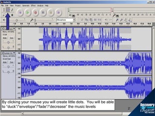 By clicking your mouse you will create little dots.  You will be able to “duck”/“envelope”/“fade”/“decrease” the music levels 