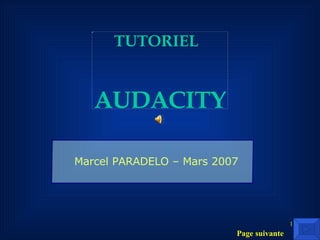 AUDACITY Marcel   PARADELO –   Mars   2007 TUTORIEL   Page suivante 