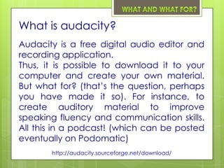 What is audacity?
Audacity is a free digital audio editor and
recording application.
Thus, it is possible to download it t...