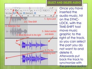 Once you have
inserted the
audio music, hit
on the SYNC-
LOCK, with the
TIME-SHIFT tool
move music
graphic to the
right of the track,
so you can select
the part you do
not want to and
delete it.
Afterwards put
back the track to
synchronize with
the previous audios
 