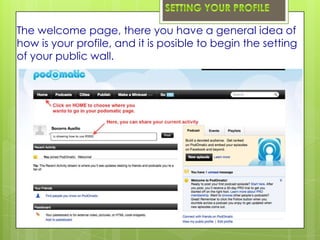 The welcome page, there you have a general idea of
how is your profile, and it is posible to begin the setting
of your public wall.
 