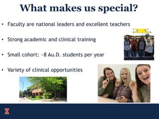 What makes us special?
• Faculty are national leaders and excellent teachers
• Strong academic and clinical training
• Small cohort: ~8 Au.D. students per year
• Variety of clinical opportunities
 