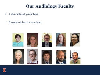 Our Audiology Faculty
• 2 clinical faculty members
• 8 academic faculty members
 