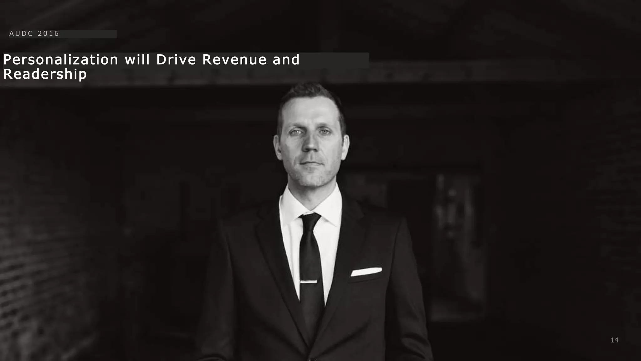 Personalization will Drive Revenue and
Readership
14
A U D C 2 0 1 6
 