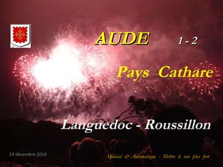 AUDE   1 - 2 Languedoc - Roussillon  Musical  & Automatique  -  Mettre  le  son  plus  fort 14 décembre 2010 Pays  Cathare 