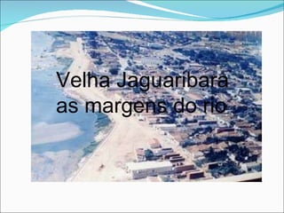 Velha Jaguaribara as margens do rio 