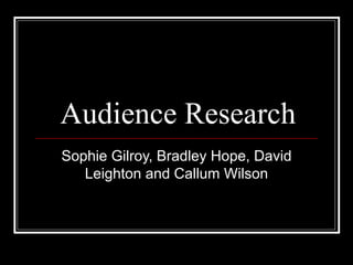Audience Research Sophie Gilroy, Bradley Hope, David Leighton and Callum Wilson 