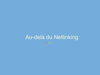 Au-delà du Netlinking
 