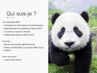 Qui suis-je ?
Un consultant SEO :
• Formation en informatique & webmarketing
• Apprentissage en autodidacte depuis 2011
• ...