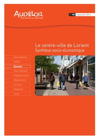 Environnement
Économie
Habitat
Sites d'Activités
Emploi Formation
Déplacements
Tourisme
Population
Social
n° 85 novembre 2016
Le centre-ville de Lorient
Synthèse socio-économique
 