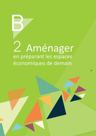 45
B
2 Aménager
en préparant les espaces
économiques de demain
 