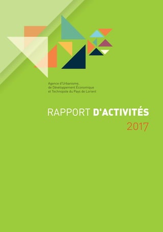 RAPPORT D'ACTIVITÉS
2017
Agence d'Urbanisme,
de Développement Économique
et Technopole du Pays de Lorient
 