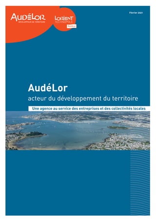 Février 2021
AudéLor
acteur du développement du territoire
Une agence au service des entreprises et des collectivités locales
 