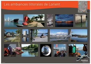 Les ambiances littorales de Lorient
Une production de l'Agence d'Urbanisme,
de Développement Économique et Technopole
du Pays de Lorient
www.audelor.com
n° 3
 